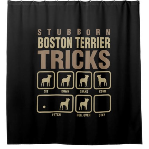 Stubborn Boston Terrier Tricks Dog Lover T_Shirt Shower Curtain