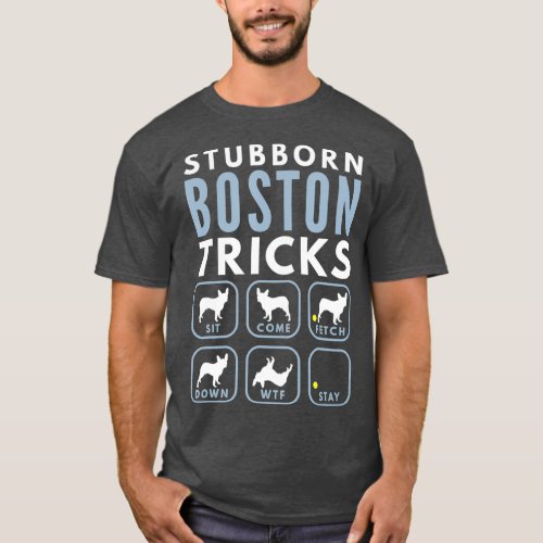 Stubborn Boston Terrier Tricks _ Dog Training T_Shirt