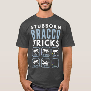 Stubborn Bracco Italiano Tricks - Dog Training T-Shirt