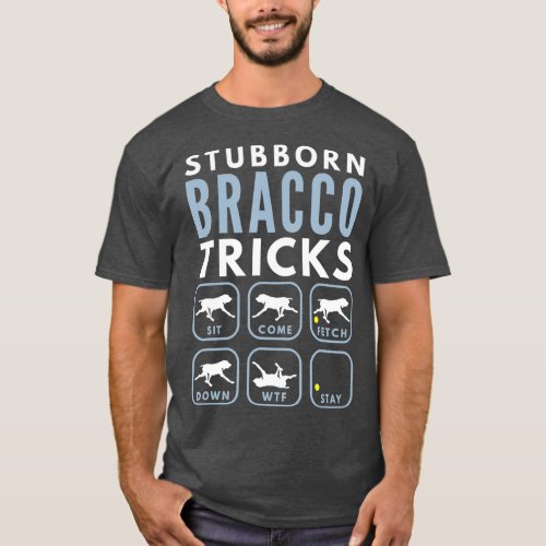 Stubborn Bracco Italiano Tricks _ Dog Training T_Shirt
