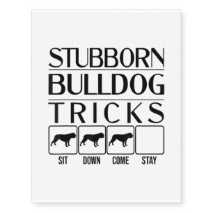 Stubborn Bulldog Tricks, Funny Dog Gift Temporary Tattoos