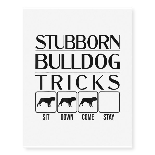 Stubborn Bulldog Tricks, Funny Dog Gift Temporary Tattoos (Front)