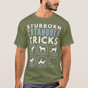 Stubborn Catahoula Leopard Dog Tricks - Dog T-Shirt