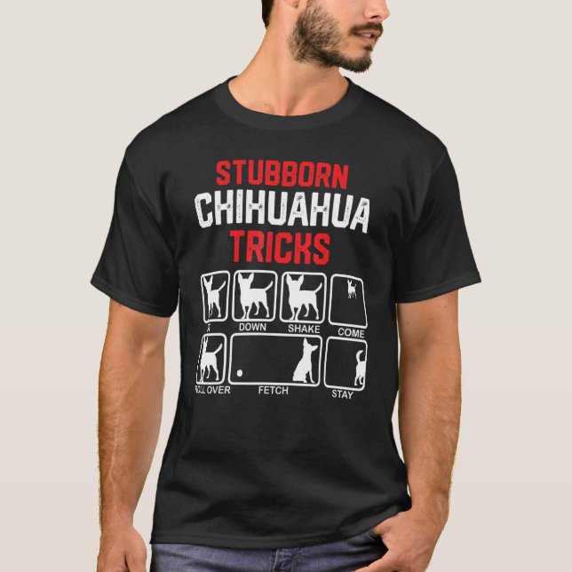 Stubborn Chihuahua Tricks T-Shirt (Front)