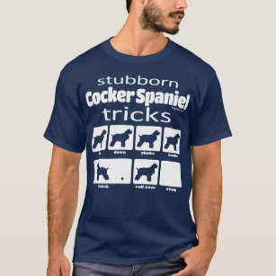 Stubborn Cocker Spaniel Tricks T-Shirt
