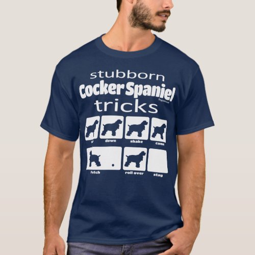 Stubborn Cocker Spaniel Tricks T_Shirt