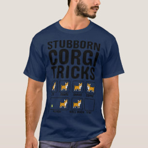 Stubborn Corgi Tricks Dog T-Shirt