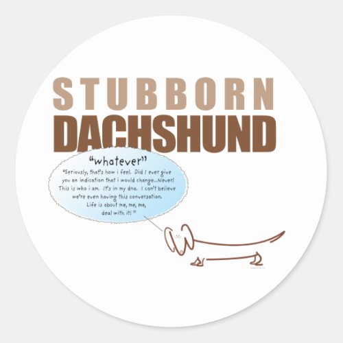 Stubborn Dachshundsays WHATEVER  Classic Round Sticker