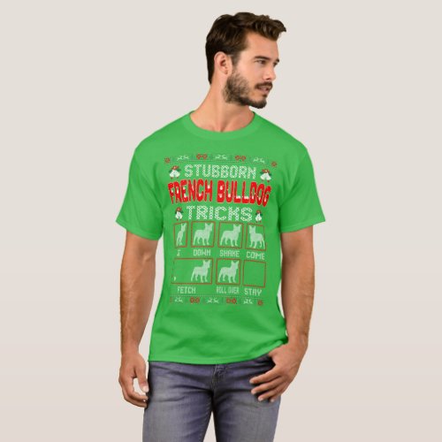 Stubborn French Bulldog Dog Tricks Christmas Ugly T_Shirt