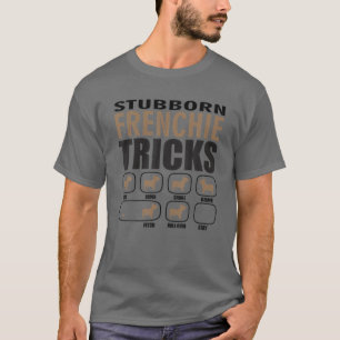 Stubborn Frenchie Design For Passionate Dog Lovers T-Shirt