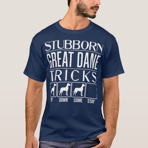 Stubborn Great Dane Tricks Dog Gift Idea Funny T_Shirt