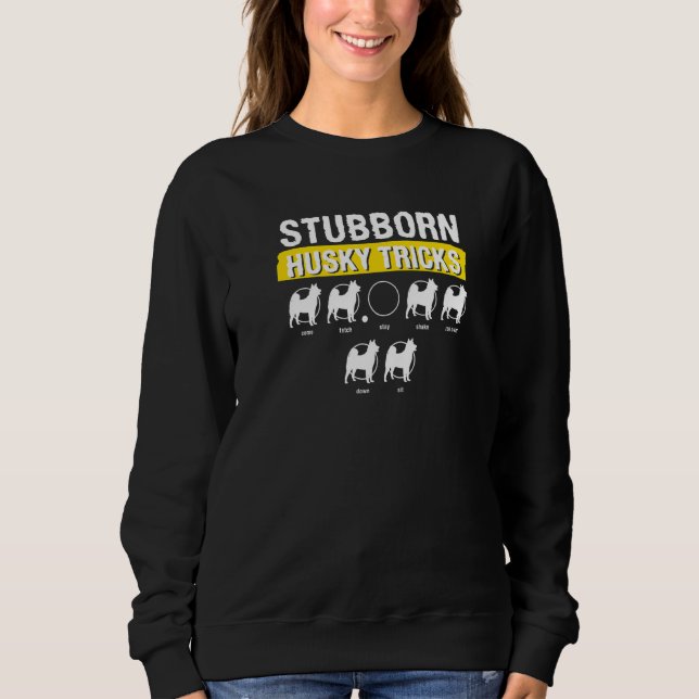 Stubborn Husky Tricks For A Siberian Husky     1 Sweatshirt (Front)