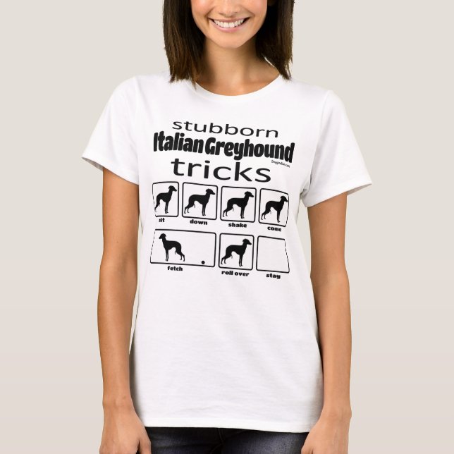 Stubborn Italian Greyhound Tricks T-Shirt (Front)