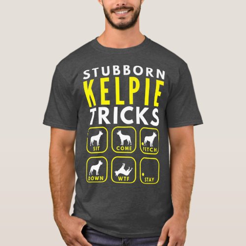 Stubborn Kelpie Tricks _ Dog Training Premium T_Shirt