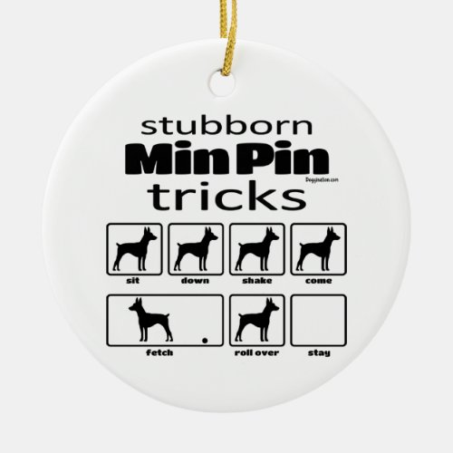 Stubborn Min Pin Tricks Ceramic Ornament