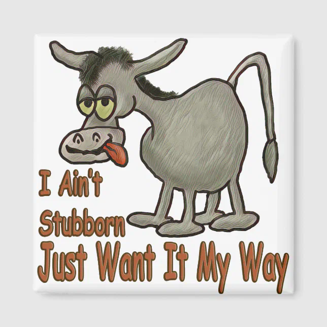 STUBBORN AS A MULE!