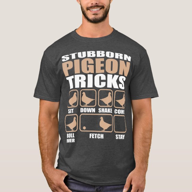 Stubborn Pigeon Tricks  Pigeon Lovers Design T-Shirt (Front)