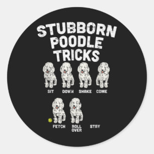 Stubborn Poodle Tricks Funny Dog Lover Owner Classic Round Sticker