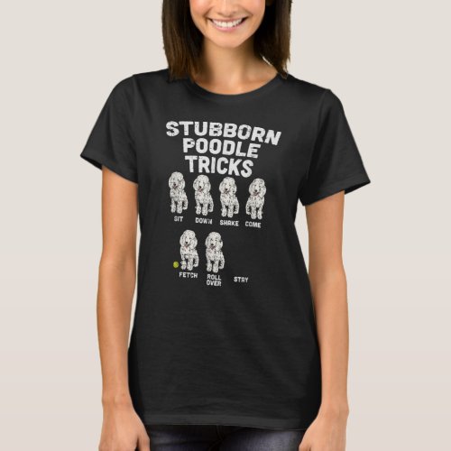 Stubborn Poodle Tricks Funny Dog Lover Owner T_Shirt