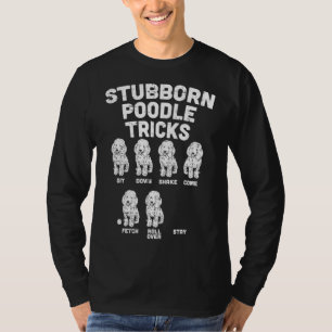 Stubborn Poodle Tricks Funny Dog Lover Owner Train T-Shirt