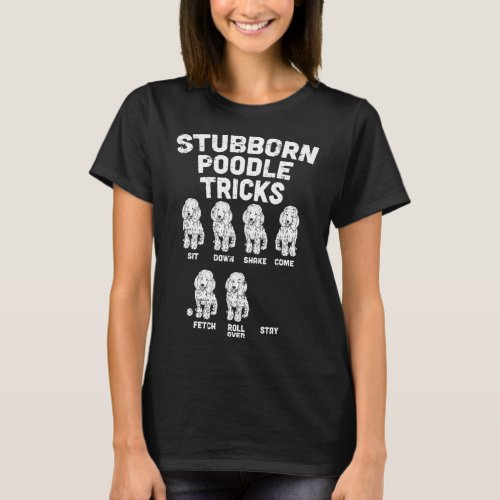 Stubborn Poodle Tricks Funny Dog Lover Owner Train T_Shirt