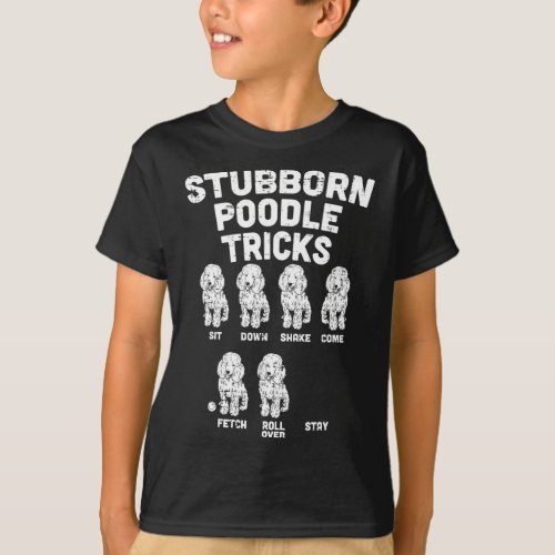 Stubborn Poodle Tricks Funny Dog Lover Owner Train T_Shirt