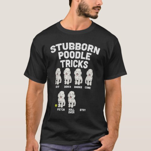 Stubborn Poodle Tricks Funny Dog Lover Owner Train T_Shirt