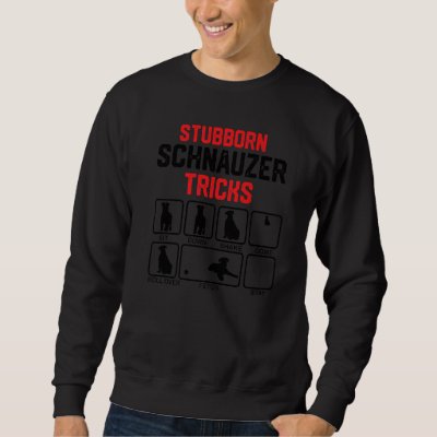 Stubborn Schnauzer Tricks Sweatshirt