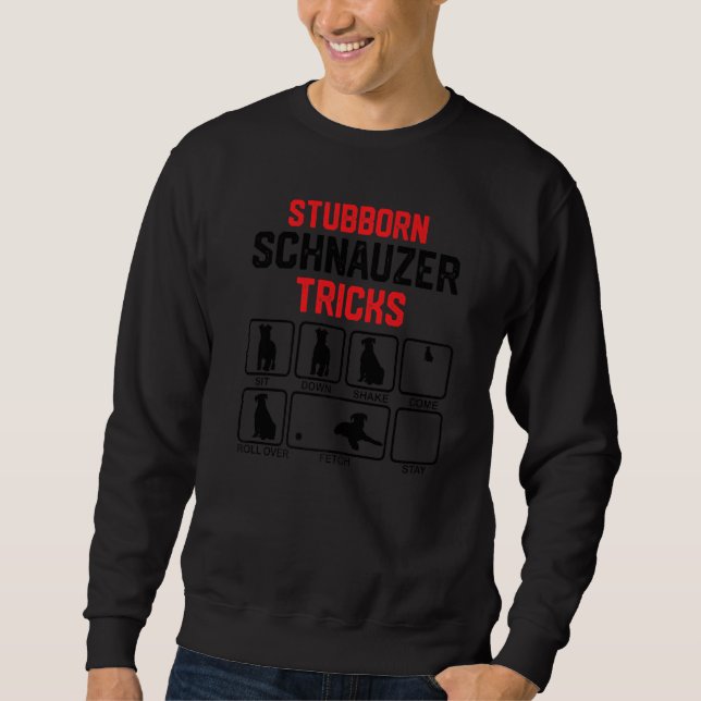 Stubborn Schnauzer Tricks Sweatshirt (Front)