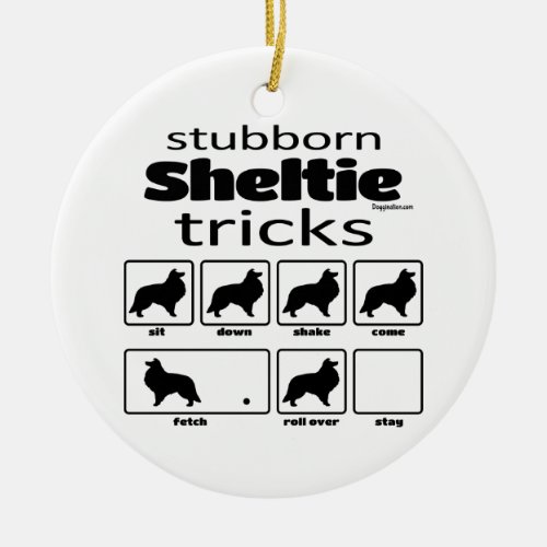 Stubborn Sheltie Tricks Ceramic Ornament