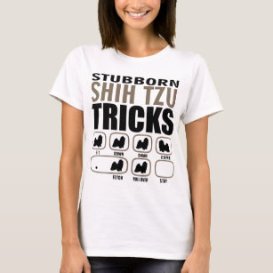 stubborn shih tzu tricks dogs T-Shirt