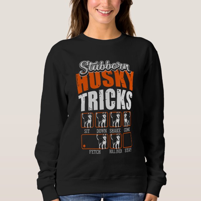 Stubborn Siberian Husky Tricks    Dogs Sweatshirt (Front)