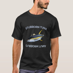 STUBBORN TUNA T-Shirt