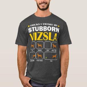 Stubborn Vizsla Dog Tricks Training Gift T-Shirt