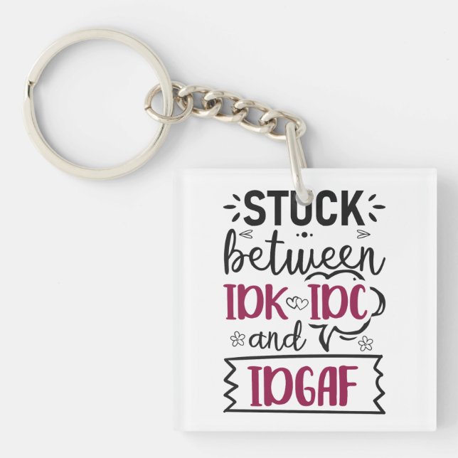 Stuck Between IDK, IDC And IDGAF Funny Quote Keychain (Front)