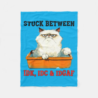 Stuck Between Idk Idc Idgaf Funny Cat Lover Fleece Blanket