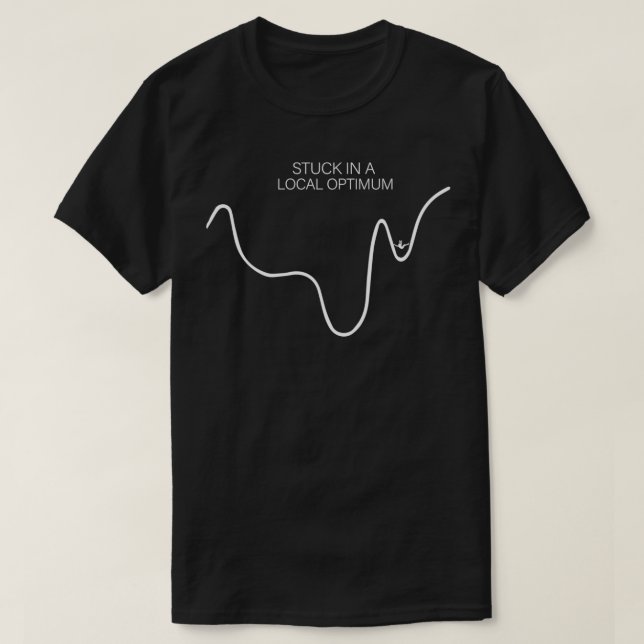 Stuck in a Local Optimum Funny for Gradient Descen T-Shirt (Design Front)