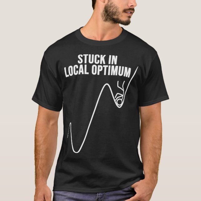Stuck in a Local Optimum Funny Gift Gradient Desce T-Shirt (Front)