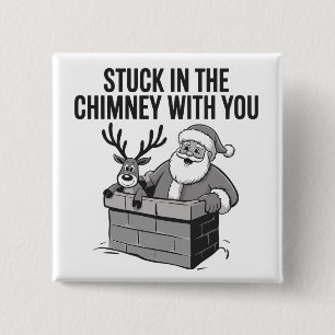 Stuck In The Chimney With You Funny Santa Reindeer Button