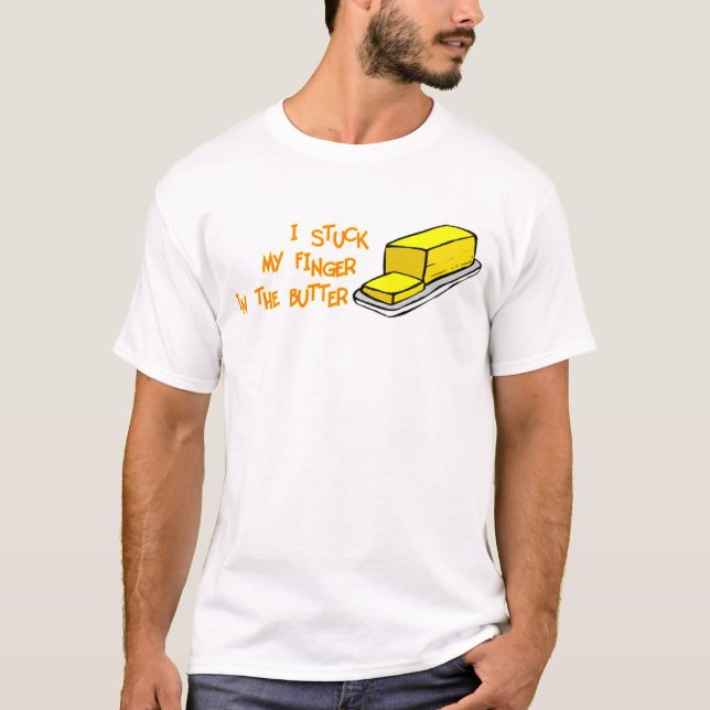 Stuck My Finger In The Butter T-Shirt (Front)