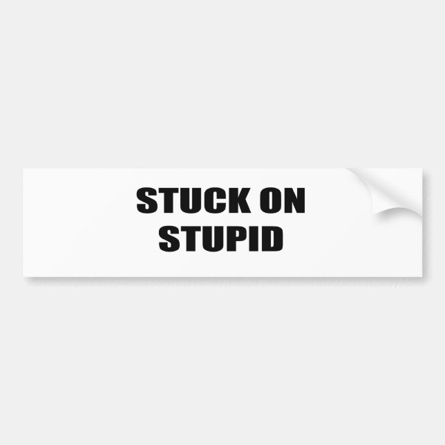 Stuck on Stupid Bumper Sticker (Front)