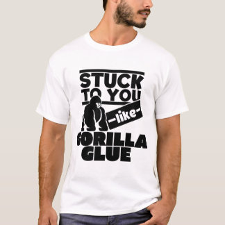 Stuck to you like Gorilla Glue,Funny Hair Glue T-Shirt
