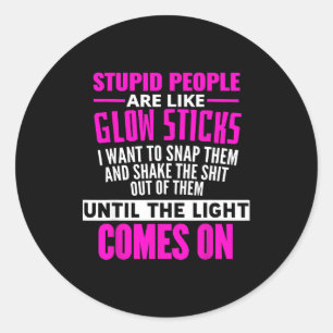 Stud People Are Like Glow Sticks Sarcastic Funny S Classic Round Sticker