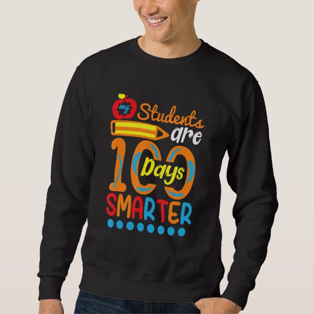 Student Are 100 Days Smarter  Student Teacher Sweatshirt (Front)