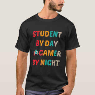 student by day gamer by night gamming for gamers T-Shirt
