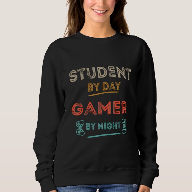Student By Day Gamer By Night Meme For Gamers 1 Sweatshirt (Front)