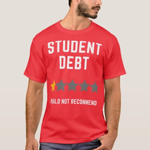 Student Debt Would Not Recommend T_Shirt