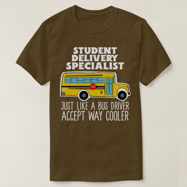 Student Delivery Specialist Funny Bus Driver Gift T-Shirt (Design Front)