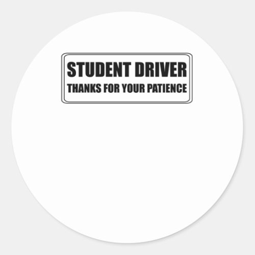 Student Driver Thanks For Your Patience Classic Round Sticker