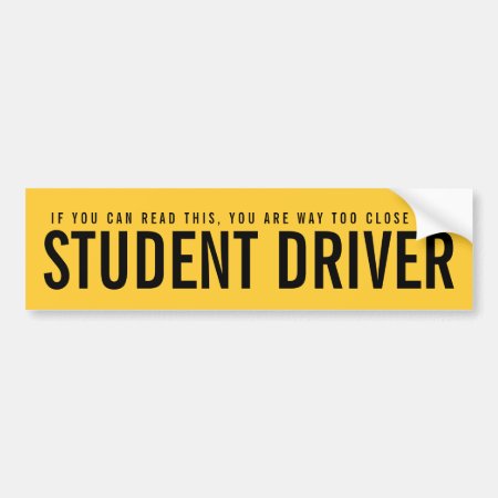 Student Driver Too Close Funny Bumper Sticker